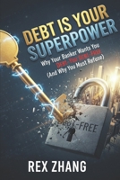 Debt Is Your Superpower: Why Your Banker Wants You Debt-Free (And Why You Must Refuse) B0G6Z1BJMS Book Cover