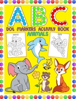 ABC Animals Dot Markers Activity Book: My First Do A Dots Art Day Coloring Shapes Vegetables Fruits Vehicles Toddlers Preschool Gifts Tracing Letters ... Kindergarten Toddler Kids Activities Ages 1-3 B08PXHFR8Y Book Cover