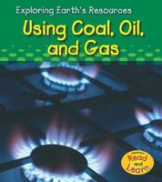 Using Coal, Oil And Gas (Exploring Earth's Resources) 140349326X Book Cover