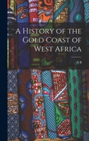 A History of the Gold Coast of West Africa 1016129300 Book Cover