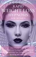 Rapid Weight Loss Hypnosis for Women: Stop Emotional Eating - Proven Steps and Strategies for Losing Weight Reprogramming Your Subconscious Mind by Using Self Hypnosis 1801766444 Book Cover
