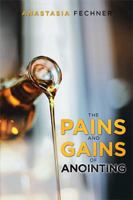 The Pains and Gains of Anointing 1984563009 Book Cover