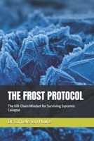 THE FROST PROTOCOL: The Kill-Chain Mindset for Surviving Systemic Collapse (Frost Operational Guides: The Van Houte Method) B0GS5RSVSQ Book Cover