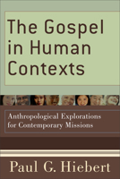 Gospel in Human Contexts, The: Anthropological Explorations for Contemporary Missions 080103681X Book Cover