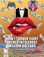 How I Turned Eight Inches Into Three Million Dollars 1088106749 Book Cover