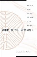 Saints of the Impossible: Bataille, Weil, and the Politics of the Sacred 0816639035 Book Cover