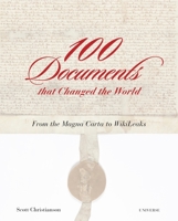 100 Documents That Changed the World: From the Magna Carta to Wikileaks 0789329360 Book Cover