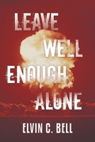 Leave Well Enough Alone 1480883573 Book Cover