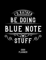I'd Rather Be Doing Blue Note Stuff 2020 Planner: Blue Note Fan 2020 Planner, Funny Design, 2020 Planner for Blue Note Lover, Christmas Gift for Blue Note Lover 1678529281 Book Cover