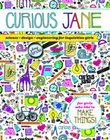 Curious Jane: Science + Design + Engineering for Inquisitive Girls 1454922354 Book Cover