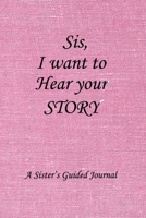 Sis I Want to Hear Your Story: Lined Notebook / Journal Gift, 100 Pages, 6x9, Soft Cover, Matte Finish Inspirational Quotes Journal, Notebook, Diary, Composition Book 1661964281 Book Cover