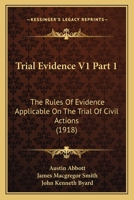 Trial Evidence V1 Part 1: The Rules Of Evidence Applicable On The Trial Of Civil Actions 0548885451 Book Cover