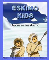 Eskimo Kids: Alone in the Arctic 1500147893 Book Cover