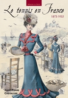 Tennis en France 1875-1955 (Le) (Mémoire Du Sport) (French Edition) 2849106267 Book Cover