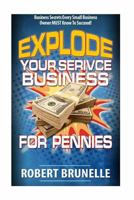 Explode Your Service Business for Pennies 1517058325 Book Cover