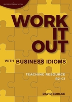 Work It Out with Business Idioms: Lesson plans with answers and lists of business English idioms and phrases 1913825345 Book Cover
