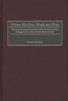 Where We Live, Work and Play: The Environmental Justice Movement and the Struggle for a New Environmentalism (Praeger Series in Transformational Politics and Political Science) 0275960269 Book Cover