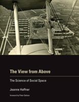 The View from Above: The Science of Social Space 0262018799 Book Cover