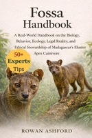 FOSSA HANDBOOK: A Real-World Handbook on the Biology, Behavior, Ecology, Legal Reality, and Ethical Stewardship of Madagascar’s Elusive Apex Carnivore B0GPXBFJLX Book Cover