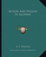 Action And Passion In Alchemy 1417928247 Book Cover