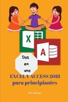 Dos en uno: Excel y Access 2018 para principiantes (Two in One Excel and Access) 1726813797 Book Cover