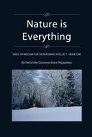 Nature is Everything - Book 1: Seeds of Wisdom for The Maturing Intellect - Book 1 1515346994 Book Cover