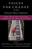 Voices for Change in the Classical Music Profession: New Ideas for Tackling Inequalities and Exclusions 0197601219 Book Cover