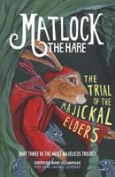 Matlock the Hare: The Trial of the Majickal Elders 1781325561 Book Cover