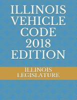 ILLINOIS VEHICLE CODE 2018 EDITION 1719928444 Book Cover