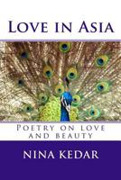 Love in Asia: A collection of poetry 1499134851 Book Cover