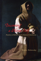 Becoming a New Self: Practices of Belief in Early Modern Catholicism 022647285X Book Cover