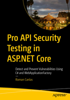 Pro API Security Testing in ASP.NET Core: Detect and Prevent Vulnerabilities Using C# and Webapplicationfactory B0G52BX4DW Book Cover