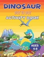 DINOSAUR DOT TO DOT ACTIVITY BOOK AGES 4-8: Challenging and Fun Connect the Dots Puzzles B08N9BV9RP Book Cover