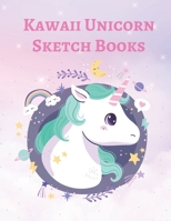 Kawaii Unicorn Sketch Books: A Unicorn Notebooks For Kids, The Cute Gift, Size 8.5 x 11 Inch, 100+ Page 1693321432 Book Cover