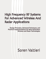 High Frequency RF Systems For Advanced Wireless And Radar Applications: Design Principles, Advanced Techniques, and Practical Implementations for Next-Generation Wireless and Radar Technologies B0GK25XQDC Book Cover