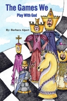 The Games We Play with God 1511721685 Book Cover