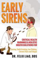 Early Sirens (FULL COLOR VERSION): Critical Health Warnings & Holistic Mouth Solutions for Snoring, Teeth Grinding, Jaw Clicking, Chronic Pain, Fatigue, and More 1944177922 Book Cover