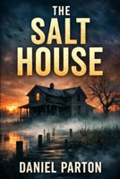 The Salt House: In Raven Creek, the Dead Don’t Stay Hidden. (The Raven Creek Files) B0GGNHYS1H Book Cover