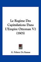 Le Regime Des Capitulations Dans L'Empire Ottoman V2 (1905) 1166794709 Book Cover