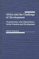 Africa and the Challenge of Development: Acquiescence and Dependency versus Freedom and Development 0275932214 Book Cover