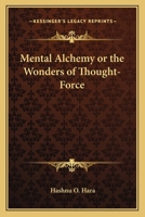 Mental Alchemy or the Wonders of Thought-force 1162566736 Book Cover