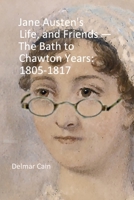 Jane Austen's Life, and Friends — The Bath to Chawton Years: 1805-1817 B0GZP6Q76C Book Cover