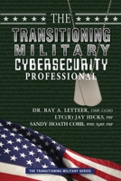 The Transitioning Military Cybersecurity Professional (The Transitioning Military Series) 0986437654 Book Cover