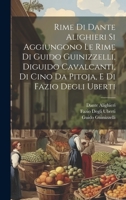 Rime Di Dante Alighieri Si Aggiungono Le Rime Di Guido Guinizzelli, Diguido Cavalcanti, Di Cino Da Pitoja, E Di Fazio Degli Uberti 1021056006 Book Cover