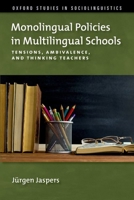 Monolingual Policies in Multilingual Schools: Tensions, Ambivalence, and Thinking Teachers 019769814X Book Cover