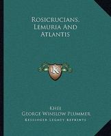 Rosicrucians, Lemuria And Atlantis 1425315941 Book Cover