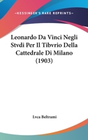Leonardo Da Vinci Negli Stvdi Per Il Tibvrio Della Cattedrale Di Milano (1903) 1166705390 Book Cover