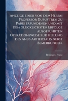 Anzeige einer von dem Herrn Professor Dupuytren zu Paris erfundenen und mit dem glücklichsten Erfolge ausgeführten Operationsweise zur Heilung des Anus Artificialis nebst Bemerkungen. 1246945959 Book Cover