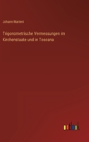 Trigonometrische Vermessungen im Kirchenstaate und in Toscana 3368707477 Book Cover