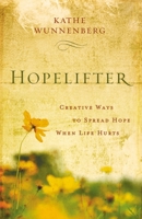 Hopelifter: Creative Ways to Spread Hope When Life Hurts 0310320151 Book Cover